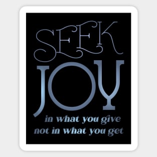 Seek joy in what you give not in what you get, Happy life quotes Sticker